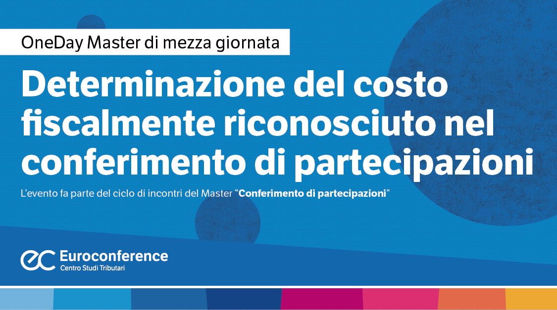 Immagine Determinazione del costo fiscalmente riconosciuto nel conferimento di partecipazioni | Euroconference